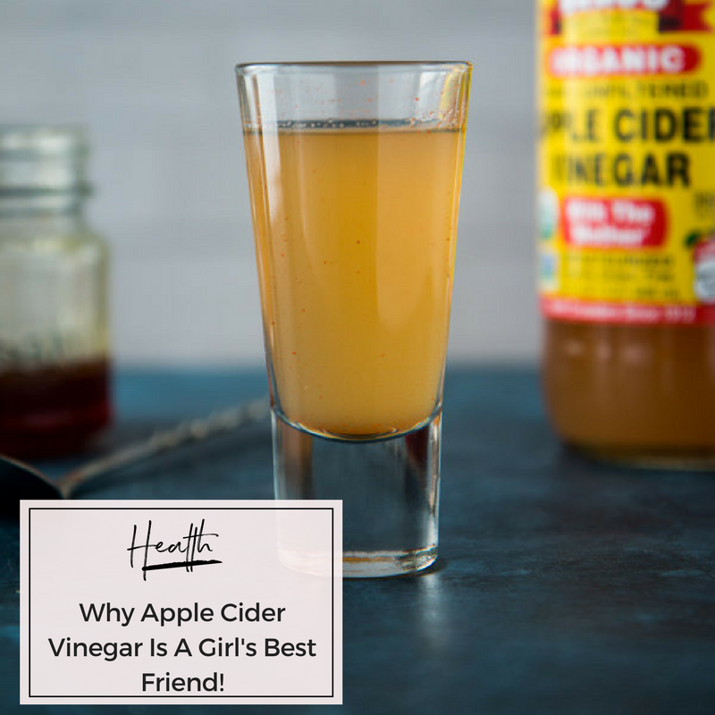 Why Apple Cider Vinegar Is A Girl's Best Friend!