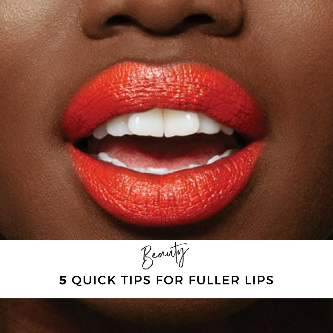 5 Quick Tips For Fuller Lips