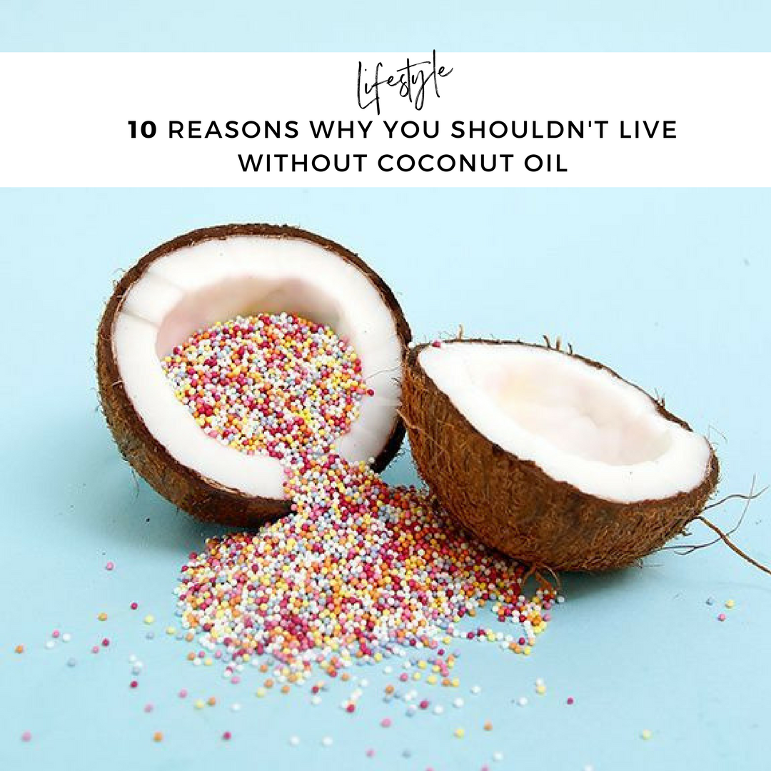10 Reasons Why You Shouldn't Live Without Coconut Oil