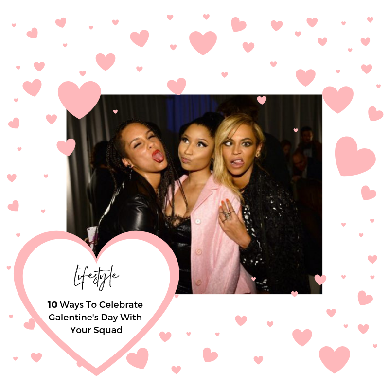 10 Ways To Celebrate Galentine's Day With your Squad